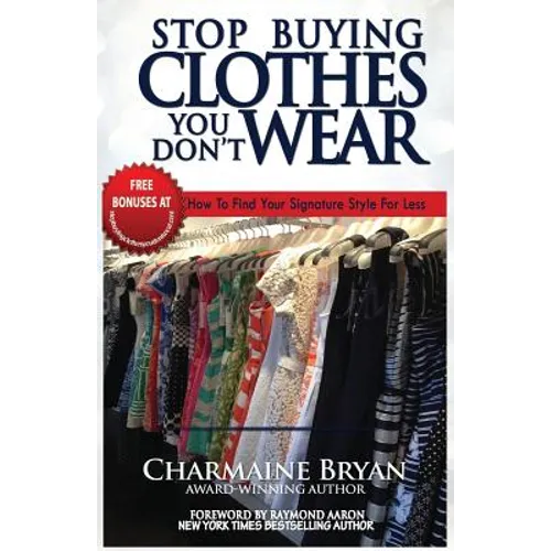 Stop Buying Clothes You Don't Wear: How To Find Your Signature Style For Less
