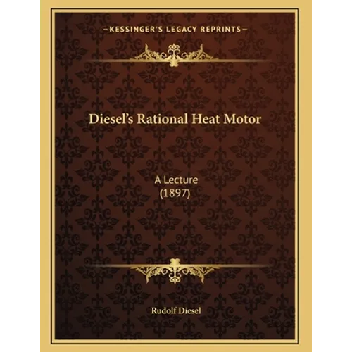 Diesel's Rational Heat Motor: A Lecture (1897)