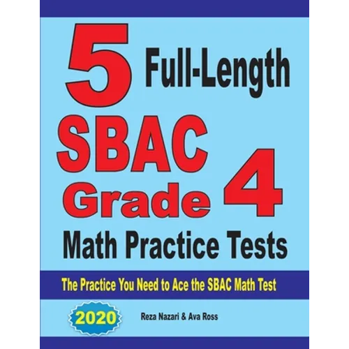 5 Full-Length SBAC Grade 4 Math Practice Tests: The Practice You Need to Ace the SBAC Math Test