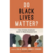 Do Black Lives Matter?: How Christian Scriptures Speak to Black Empowerment