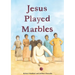 Jesus Played Marbles