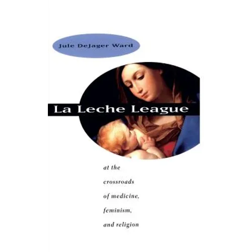 La Leche League: At the Crossroads of Medicine, Feminism, and Religion