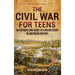 The Civil War for Teens: An Enthralling Guide to a Major Event in American History