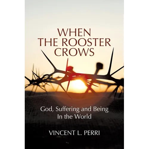 When The Rooster Crows: God, Suffering and Being In the World