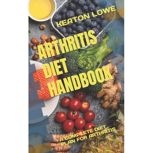 Arthritis Diet Handbook: A Complete Diet Plan for Arthritis