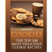 Cookies: The Top 100 Most Delicious Cookie Recipes