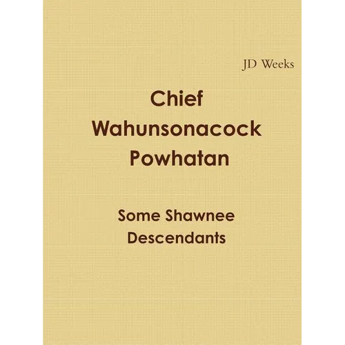 Chief Wahunsonacock Powhatan Some Shawnee Descendants