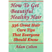 How To Get Beautiful Healthy Hair: 336 Great Hair Care Tips That Everyone Should Know
