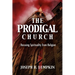 The Prodigal Church: Rescuing Spirituality from Religion