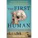 The First Human: The Race to Discover Our Earliest Ancestors