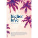 Higher Love: A Psychedelic Travel Memoir of Heartbreak and Healing