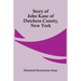 Story Of John Kane Of Dutchess County, New York