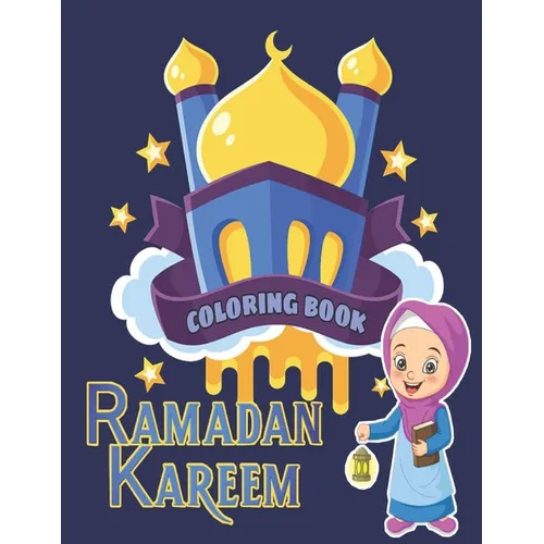 Ramadan kareem coloring book: Islamic Coloring Book, Ramadan Islamic Coloring Book For Children and Adults, Perfect Present For Toddlers To Celebrat