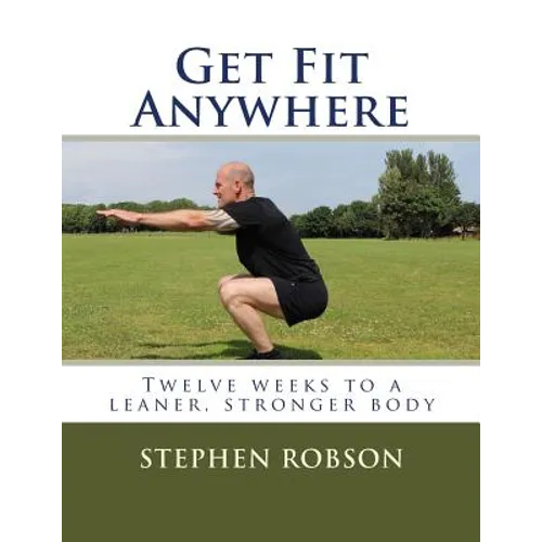 Get Fit Anywhere: Twelve weeks to a leaner, stronger body