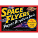Space Flyers Paper Airplane Book: 63 Mini Planes to Fold and Fly