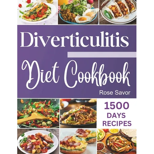 Diverticulitis Diet Cookbook: Tasty & Delicious Healing Recipes with Exhaustive Days Nutrition Guide for Digestive System Health and Soothe Inflamma