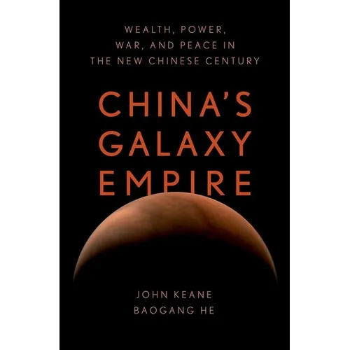 China's Galaxy Empire: Wealth, Power, War, and Peace in the New Chinese Century