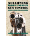 Nullifying Federal and State Gun Control: A How-To Guide for Gun Owners