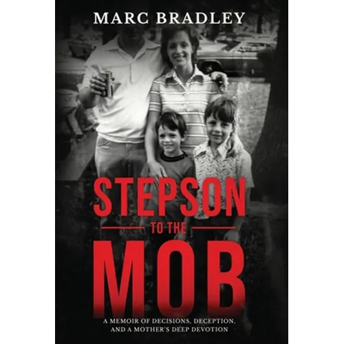 Stepson to the Mob: A Memoir of Decisions, Deception, and a Mother's Deep Devotion