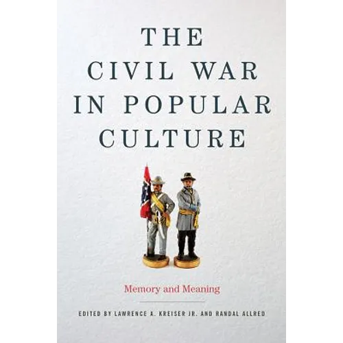 The Civil War in Popular Culture: Memory and Meaning