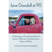 Jane Goodall at 90: Celebrating an Astonishing Lifetime of Science, Advocacy, Humanitarianism, Hope, and Peace