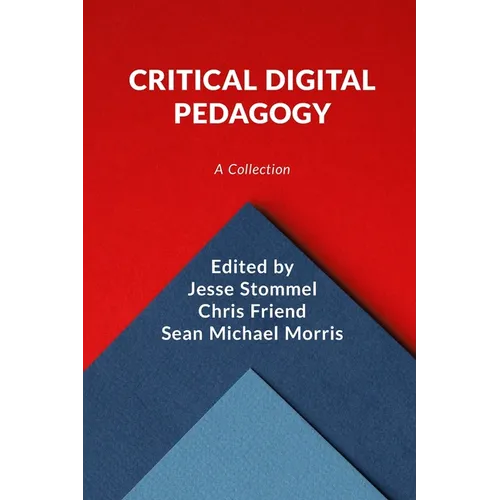 Critical Digital Pedagogy: A Collection