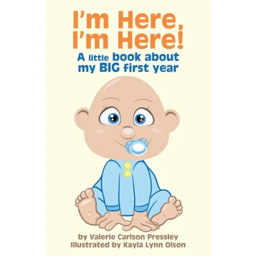 I'm Here, I'm Here!: A Little Book About My Big First Year