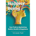 Happier Being: Your Path to Optimizing Habits, Health & Happiness