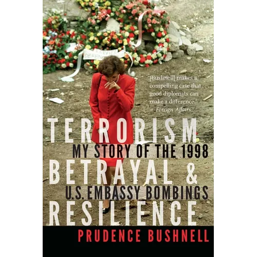 Terrorism, Betrayal, and Resilience: My Story of the 1998 U.S. Embassy Bombings