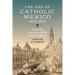 The End of Catholic Mexico: Causes and Consequences of the Mexican Reforma (1855-1861)