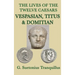 The Lives of the Twelve Caesars -Vespasian, Titus & Domitian-: Vespasian, Titus, and Domitian: Roman Imperial Biographies