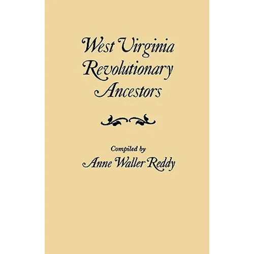 West Virginia Revolutionary Ancestors, whose services were non-military and whose names, therefore, do not appear in Revolutionary indexes of soldiers