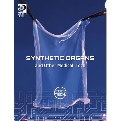 Cool Tech 2: Synthetic Organs and Other Medical Tech