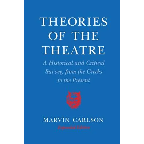 Theories of the Theatre: A Historical and Critical Survey, from the Greeks to the Present