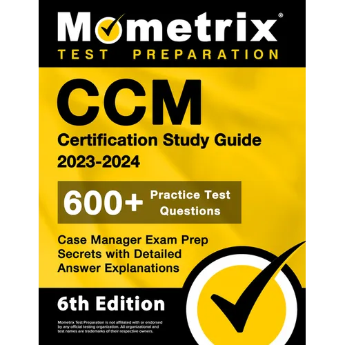 CCM Certification Study Guide 2023-2024 - 600+ Practice Test Questions, Case Manager Exam Prep Secrets with Detailed Answer Explanations: [6th Edition