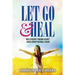 Let Go and Heal: Recovery from Hurt and Emotional Pain
