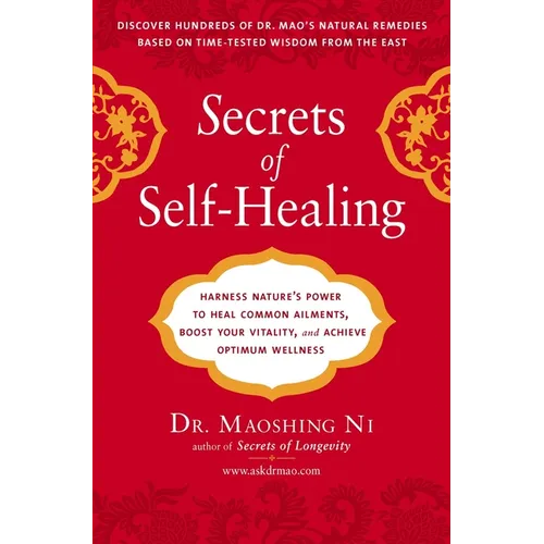 Secrets of Self-Healing: Harness Nature's Power to Heal Common Ailments, Boost Your Vitality, and Achieve Optimum Wellness