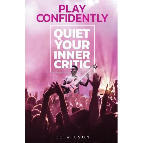 Play Confidently: Quiet Your Inner Critic