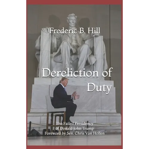 Dereliction of Duty: The Failed Presidency of Donald John Trump