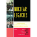 Nuclear Legacies: Communication, Controversy, and the U.S. Nuclear Weapons Complex