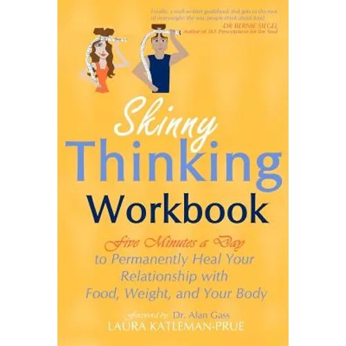 Skinny Thinking Workbook: Five Minutes a Day to Permanently Heal Your Relationship with Food, Weight & Your Body