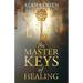 The Master Keys of Healing: Create dynamic well-being from the inside out