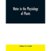Water in the physiology of plants