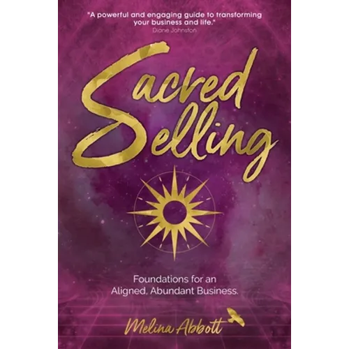 Sacred Selling: Foundations for an Aligned, Abundant Business