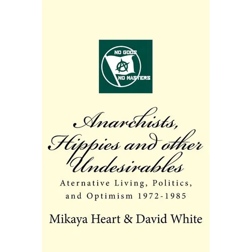 Anarchists, Hippies and Other Undesirables: Alternative Living, Politics and Optimism 1972-1985