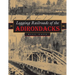 Logging Railroads of the Adirondacks