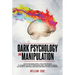 Dark Psychology and Manipulation: How To Influence People: The Ultimate Guide To Learning The Art of Persuasion, Body Language, Hypnosis, NLP Secrets,