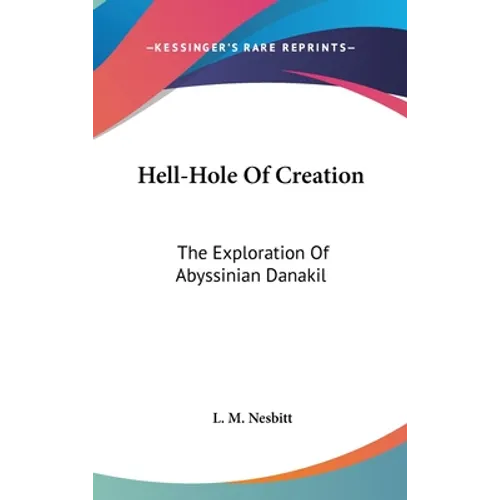 Hell-Hole Of Creation: The Exploration Of Abyssinian Danakil