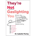 They're Not Gaslighting You: Ditch the Therapy Speak and Stop Hunting for Red Flags in Every Relationship