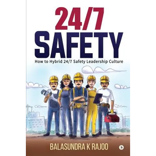 24/7 Safety: How To Hybrid 24/7 Safety Leadership Culture